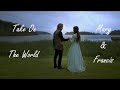 Francis &amp; Mary || Take On The World