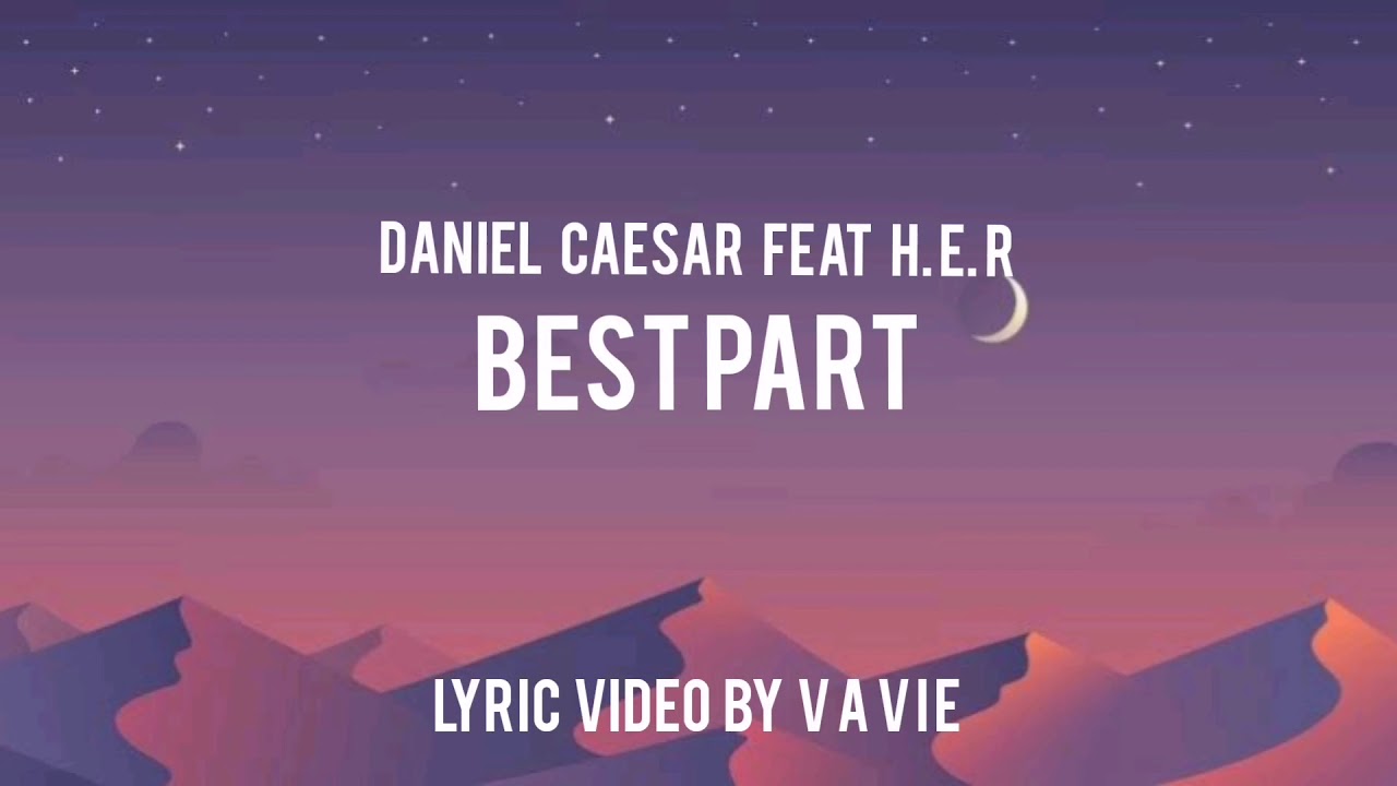 Best part by Daniel Caesar ft. H.E.R lyrics - YouTube