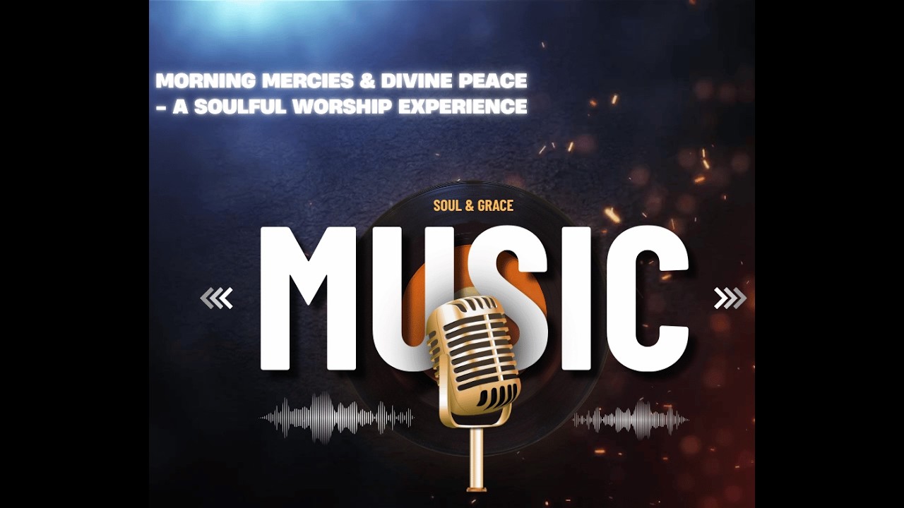Morning Mercies & Divine Peace - A Soulful Worship Experience | Soul & Grace