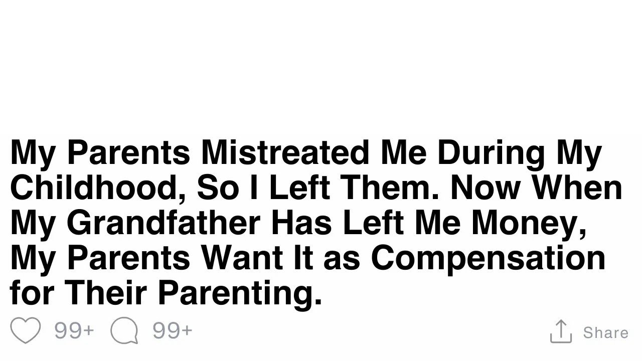 FULL STORY My Parents Mistreated Me During My Childhood, So I Left Them ...