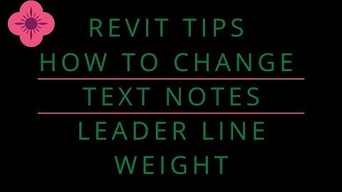 Revit Tips ：007 How to change text notes leader line weight