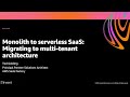 AWS re:Invent 2020: Monolith to serverless SaaS: Migrating to multi-tenant architecture