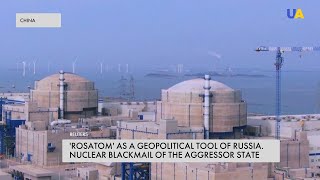 Russia uses nuclear energy for blackmail and terror: the political-economic monopoly of 'Rosatom'