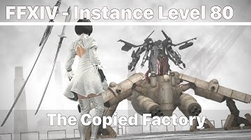 FFXIV The Copied Factory (Level 80, YoRHa Alliance Raid) - Shadowbringers