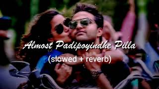 Almost Padipoyindhe Pilla (Slowed & reverd) Lo-fi song