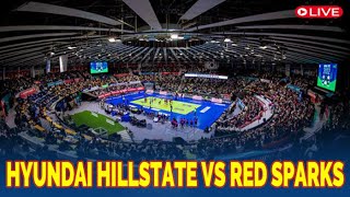 🔴HYUNDAI HILLSTATE VS RED SPARKS | LIVE LIGA VOLI KOREA | Volleyball League Women | LIVE SCORE