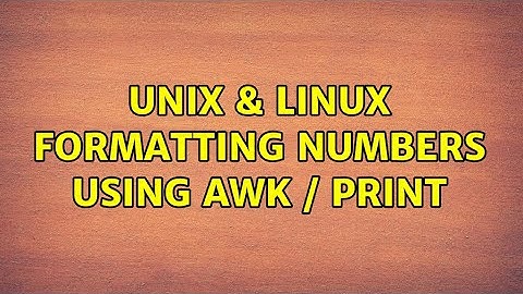 Unix & Linux: Formatting numbers using awk / print (2 Solutions!!)