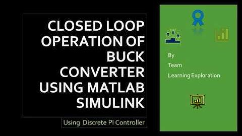 Buck Converter | Closed Loop Operation | MATLAB | Simulink