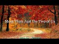 MORE THAN JUST THE TWO OF US (LYRICS) song by Sneaker