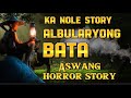 Ka nole story albularyong bata  aswang horror story 