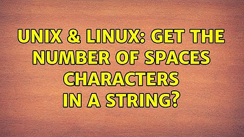 Unix & Linux: Get the number of spaces characters in a string? (5 Solutions!!)