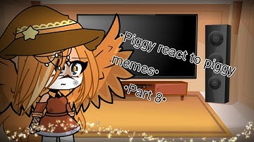 •Piggy react to piggy memes• •Part 8• (warning : cringe,lazy)