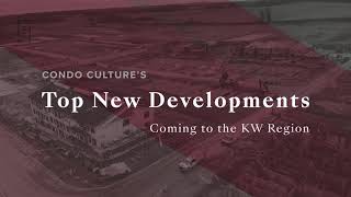 Top New Developments Coming to The KW Region // 2021