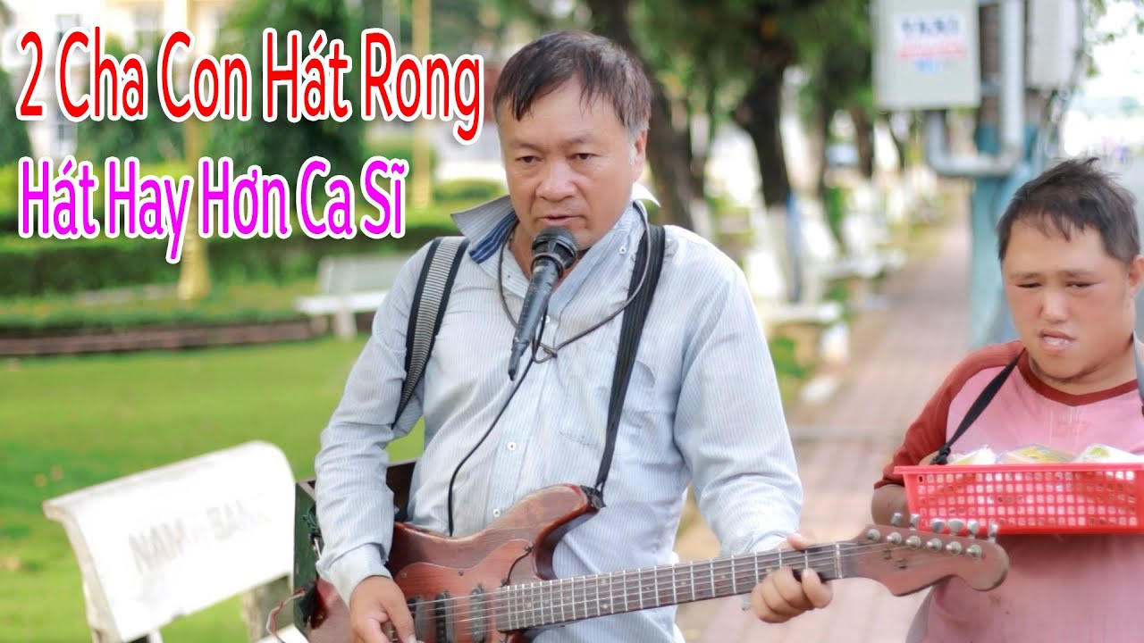 2 Cha Con Hát Rong Có Giọng Hát Hay Hơn Ca Sĩ | Hận Tình - Văn Luận ...
