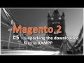 Magento 2 Online Course | Lesson #5 - Unpacking the downloaded files in XAMPP