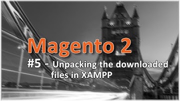 Magento 2 Online Course | Lesson #5 - Unpacking the downloaded files in XAMPP