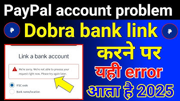 PayPal account problem, this error comes when you link your bank account 2025