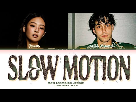 Matt Champion & JENNIE 'Slow Motion' Lyrics