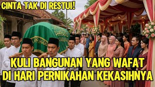 Download Lagu CINTA TAK DI RESTUI! KULI BANGUNAN YANG WAFAT DI HARI PERNIKAHAN KEKASIHNYA MP3