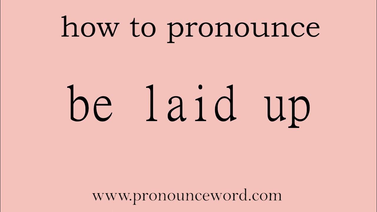Be Laid Up How To Pronounce Be Laid Up In English correct Start be-laid-up-how-to-pronounce-be-laid-up-in-english-correct-start