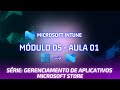 Módulo 05 - Aula 01 - Gerenciamento de aplicativos: Microsoft Store