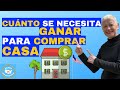 Cuánto Se NECESITA Ganar Para Comprar Una Casa| En El 2021