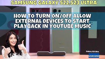 How to Turn on/off Allow External Devices To Start Playback In YouTube Music Samsung S22, S23 Ultra