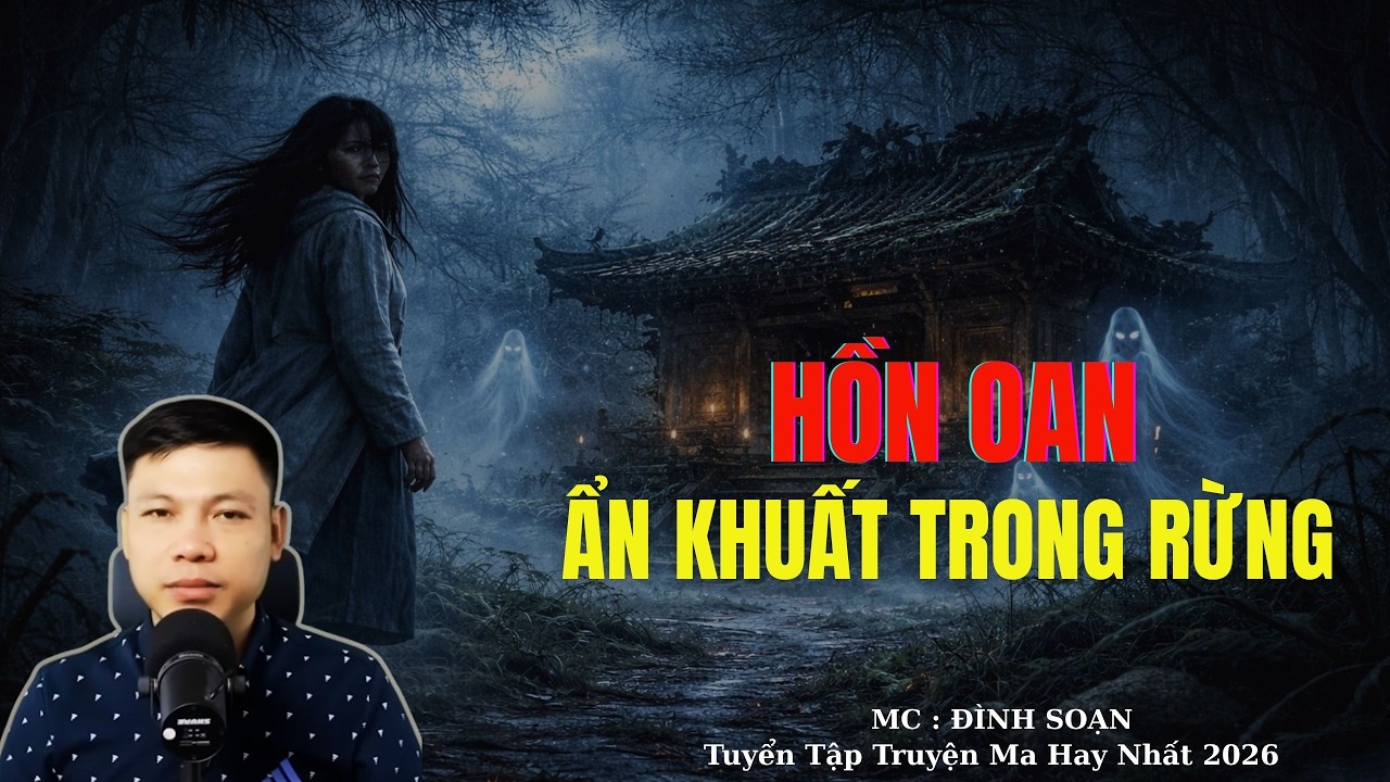 Truyện Ma Đình Soạn : HỒN OAN ẨN KHUẤT TRONG RỪNG SÂU | TUYỂN TẬP TRUYỆN MA ĐÌNH SOẠN .