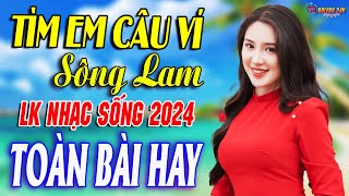 TÌM EM CÂU VÍ SÔNG LAM - A PÁO➤Mở Loa Hết Cỡ Nhạc Sống Thôn Quê Thư Giãn - Bản Phối Mới 2024 XỨ NGHỆ