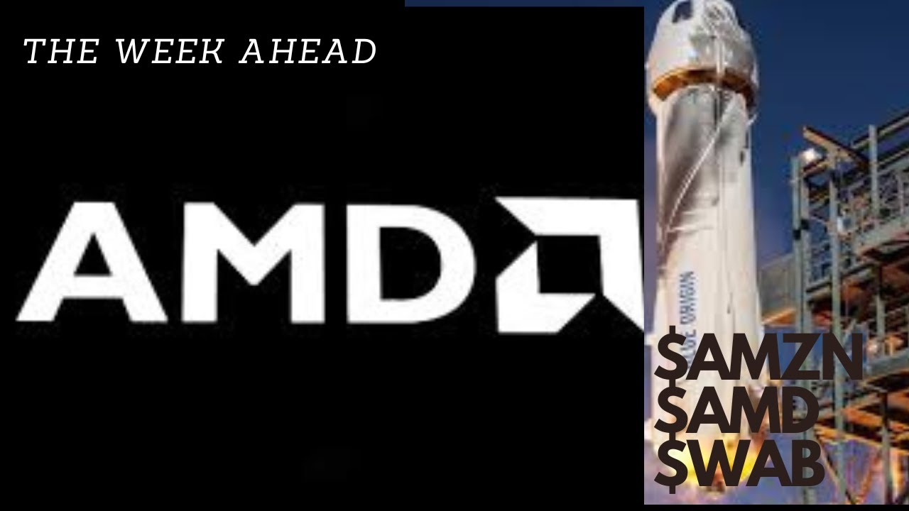 The Stock Market Week Ahead AMZN AMD WAB YouTube