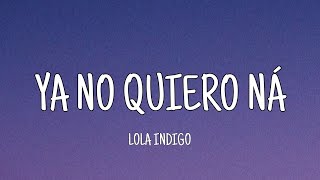 Lola Indigo - Ya No Quiero Ná (Letra)