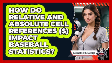 How Do Relative And Absolute Cell References ($) Impact Baseball Statistics?