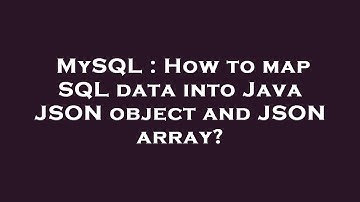MySQL : How to map SQL data into Java JSON object and JSON array?