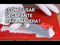 ¿Cómo usar decapante para madera?