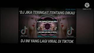 DJ JIKA TERINGAT TENTANG DIKAU TERBARU FULL BASS REMIX VIRAL TIK TOK 2021 Asik banget