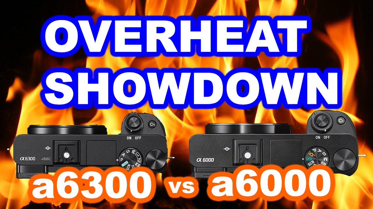 Does SONY a6300 Overheat Like a6000 ? - YouTube