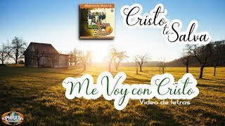 Video thumbnail of "Cristo te Salva - Me Voy con Cristo (Vídeo de Letras)"