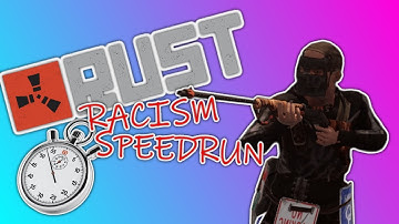 Rust Racism Speedrun!!!