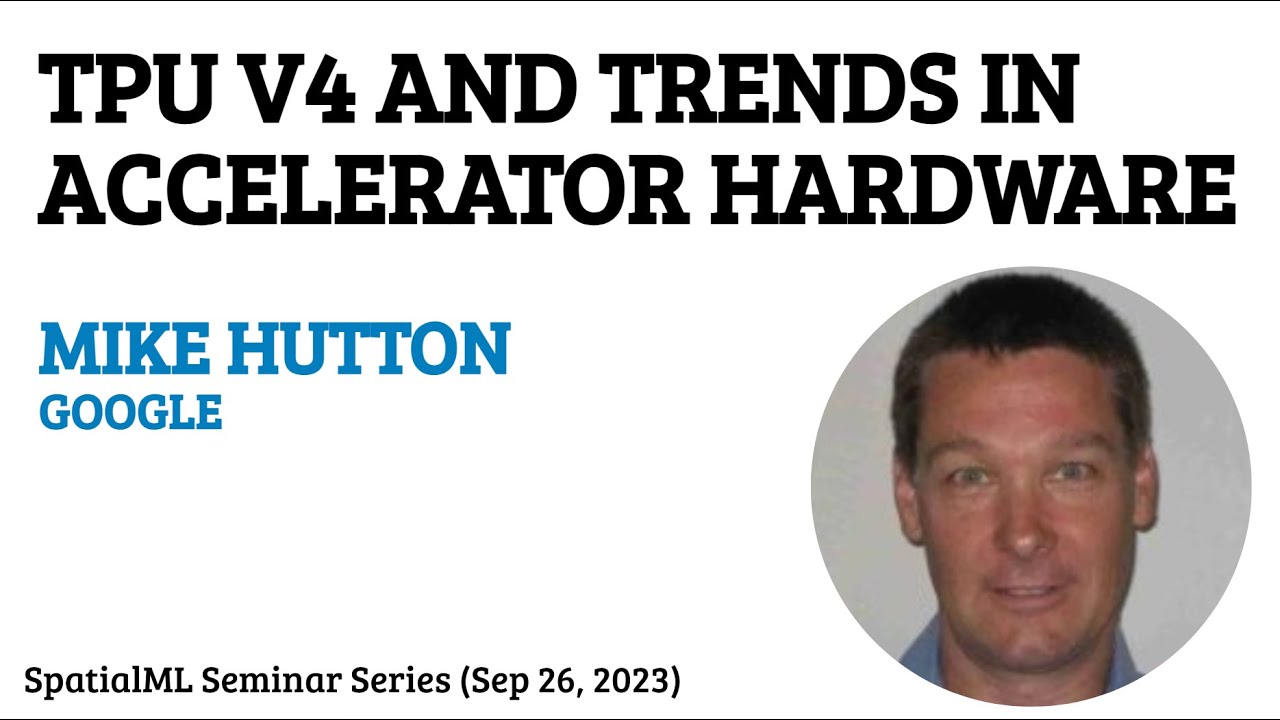 TPU V4 and Trends in Accelerator Hardware - Mike Hutton