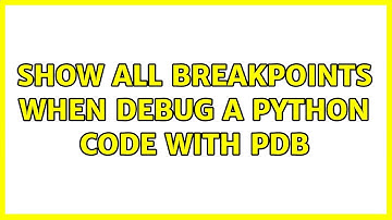 show all breakpoints when debug a python code with pdb