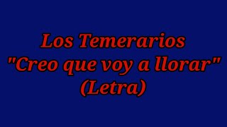 Creo que voy a llorar - Los Temerarios (Letra)