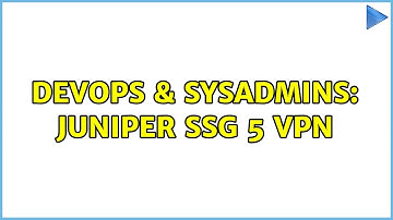 DevOps & SysAdmins: Juniper SSG 5 VPN
