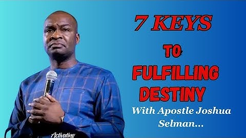 Seven(7) Keys to Fulfilling Destiny || Apostle Joshua Selman.