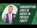 Subscription lines of credit in private equity