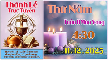 Thánh Lễ Trực Tuyến 4:30 Hôm nay | Thứ Năm Tuần II Mùa Vọng - 11 /12/ 2025 Trực Tiếp Thánh Lễ