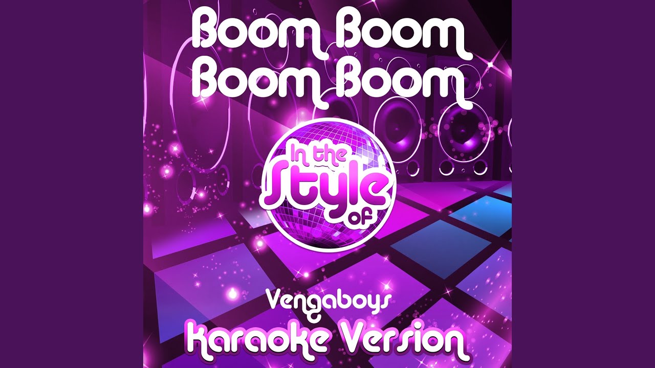 Boom Boom Boom Boom (In the Style of Vengaboys) (Karaoke Version) YouTube