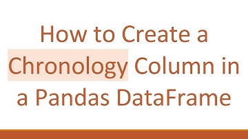 How to Create a Chronology Column in a Pandas DataFrame
