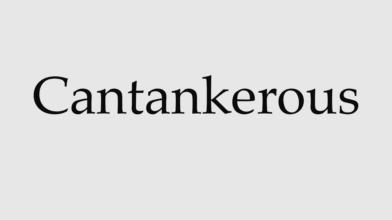 How to Pronounce Cantankerous How to Pronounce Cantankerous