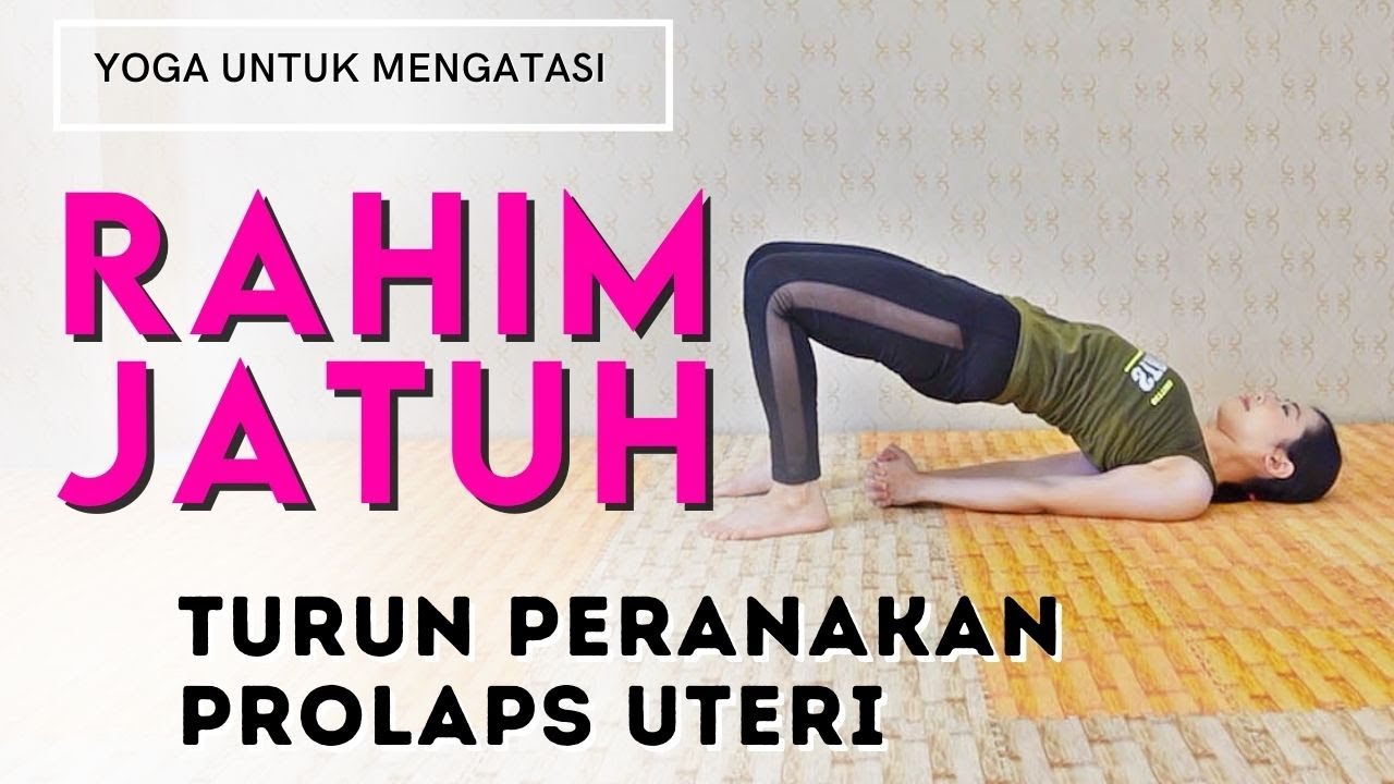 MENGATASI RAHIM JATUH / TURUN PERANAKAN DENGAN LATIHAN YOGA CARA