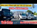 BÁO GIÁ TỔNG BÃI XE TẢI CŨ GIÁ RẺ TRẢ GÓP